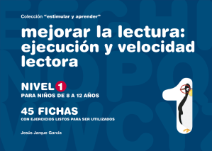 Para mejorar la velocidad lectora Cuaderno para mejorar la ejecución y velocidad lectora.
Este nivel 1 se centra en palabras.
Para chicos, chicas de 8 a 12 años.
Autor Jesús Jarque.
Editorial Gesfomedia Educación.