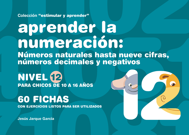 Cuaderno para aprender la numeración. Nivel 12.
Números naturales hasta nueve cifras, decimales y negativos.
Para 7 - 8 años. 
Autor, Jesús Jarque. 
Editorial Gesfomedia Educación. 