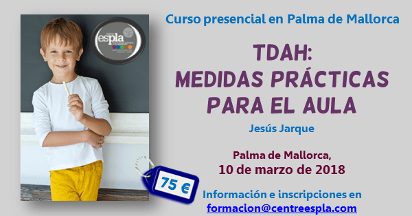 TDAH: Medidas prácticas para el aula. Curso de Jesús Jarque en Palma de Mallorca