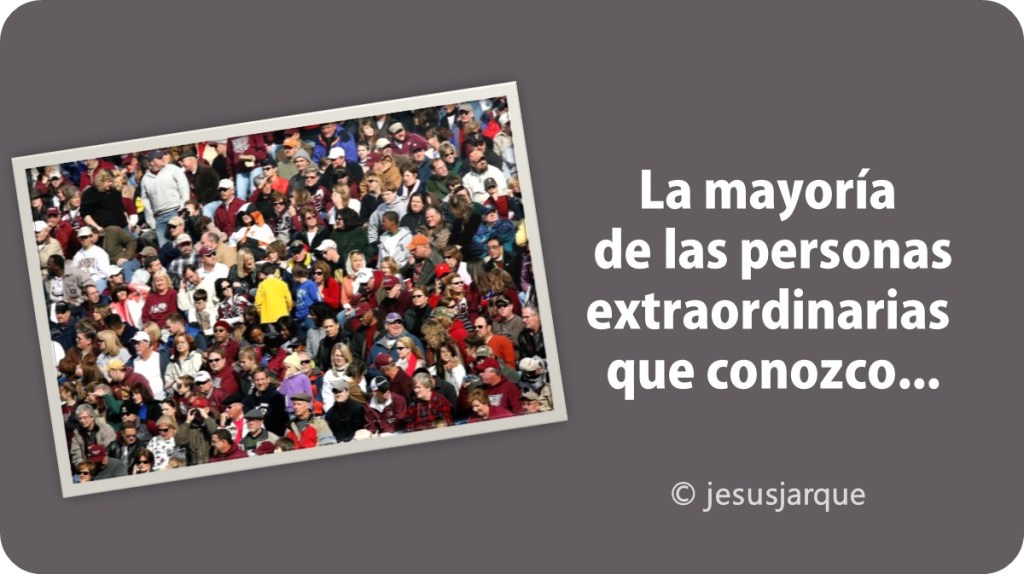 La mayoría de las personas extraordinarias que conozco... artículo de Jesús Jarque