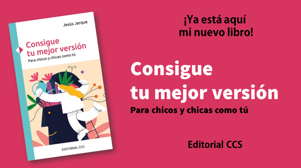Nuevo libro de Jesús Jarque: Consigue tu menor versión. Para chicos y chicas como tú. Publicado en Editorial CCS.