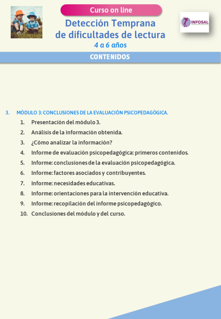 Contenidos del curso Curso on line Detección Temprana de Dificultades de lectura: 4 a 6 años. Impartido por Jesús Jarque en la plataforma INFOSAL. Con acceso para siempre a todos los materiales. Módulo 3.