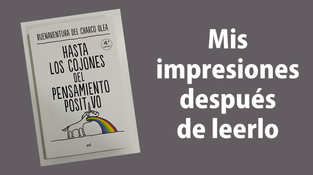Jesús Jarque comparte sus impresiones sobre el libro de Buenaventura del Charco Hasta los cojones del pensamiento positivo. 