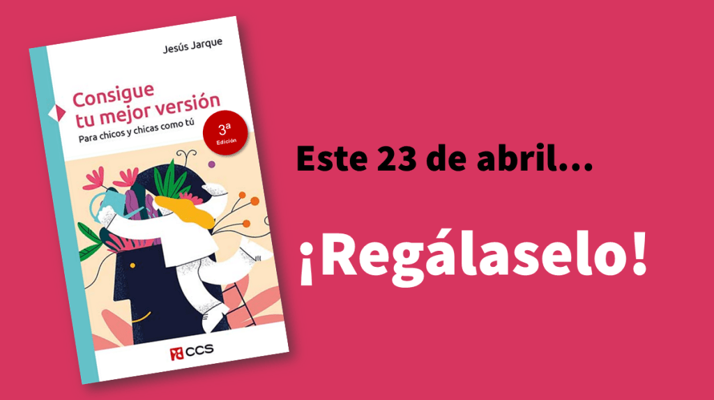 Este 23 de abril regálale a esa persona especial el libro de Jesús Jarque, Consigue tu mejor versión, para chicos y chicas como tú, de Editorial CCS.