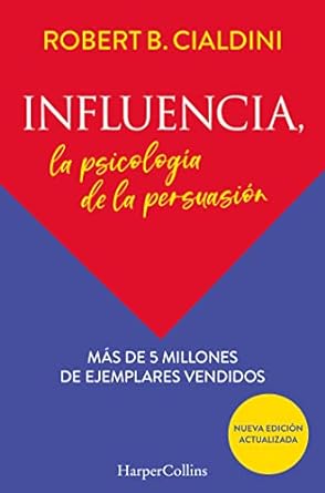 Influencia, la psicología de la persuasión. de Robert B. Cialdini.