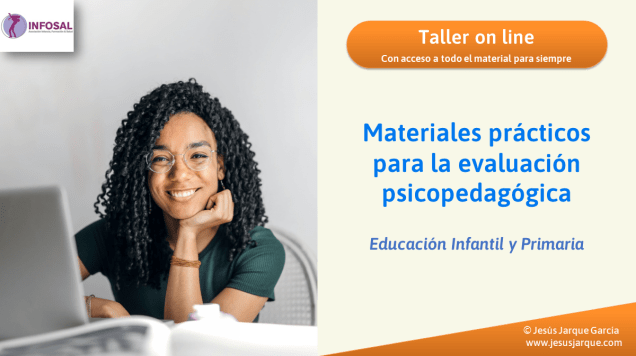 Taller on line sobre Materiales Prácticos para la evaluación psicopedagógica. Impartido por Jesús Jarque, en la plataforma INFOSAL.